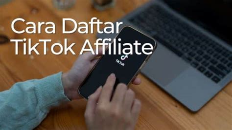 Cara Daftar Tiktok Affiliate Untuk Pemula Tanpa Followers