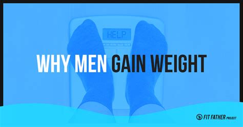 men gain weight  top  reasons  fit father project