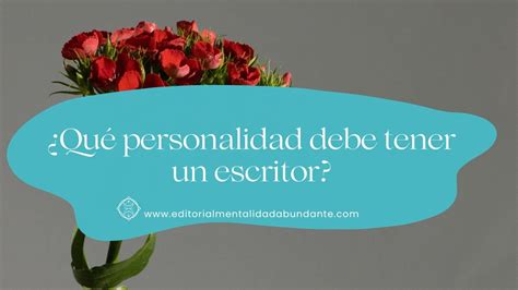 Qué personalidad debe tener un escritor Editorial Mentalidad Abundante