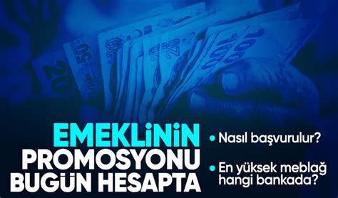 Emeklilerin Promosyon Demeleri Bug N Ba L Yor Hang Banka Ne Kadar