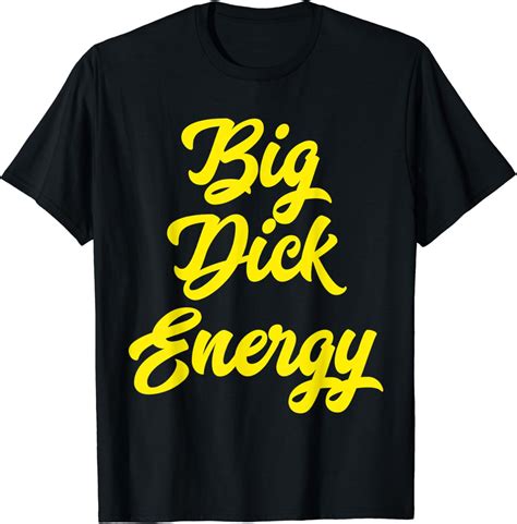 Big Dick Energy T Shirt Uk Fashion