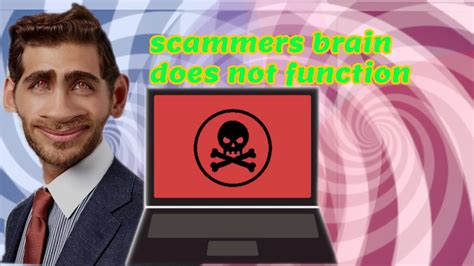 Scammers Brain Does Not Function Youtube