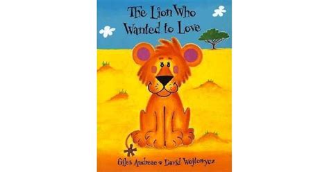 The Lion Who Wanted To Love By Giles Andreae