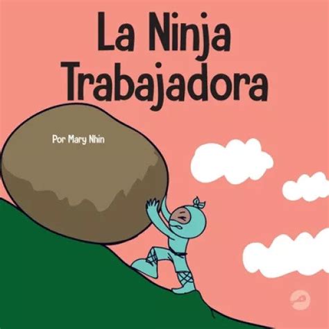 La Ninja Trabajadora Un Libro Para Niños Sobre Cómo Valorar Una ética