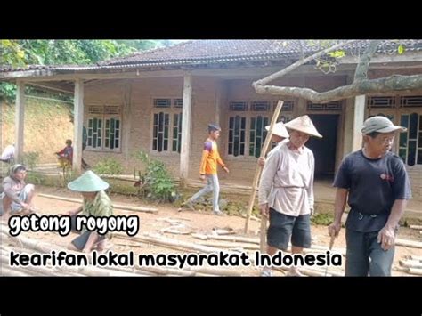 Serunya Sambatan Di Desa Gotong Royong Membantu Tetangga Kearifan Lokal