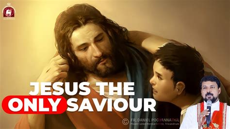 Jesus The Only Savior Fr Daniel Poovannathil Youtube