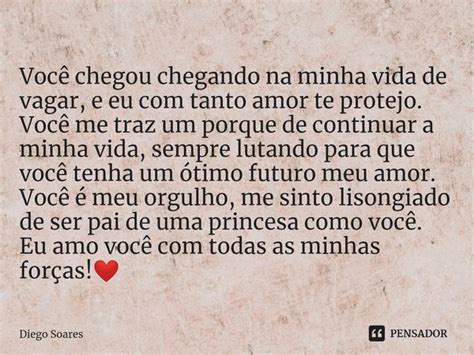 Você chegou chegando na minha vida Diego Soares Pensador