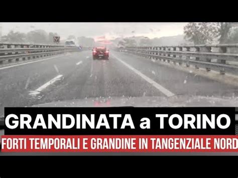 Meteo GRANDINATA A TORINO Nubifragio In Tangenziale E Grandine A