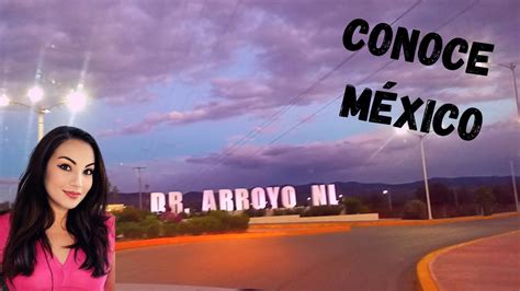 Conociendo M Xico I Municipio Dr Arroyo Nuevo Le N Youtube