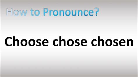 How To Pronounce Choose Chose Chosen Irregular Verb Youtube