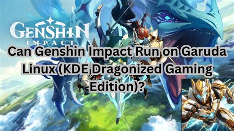 Can Genshin Impact Run On Garuda Linux KDE Dragonized Gaming Edition