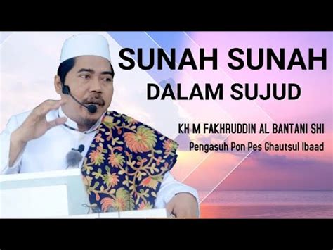 Sunah Sunah Dalam Sujud Kh M Fakhruddin Al Bantani Shi Youtube