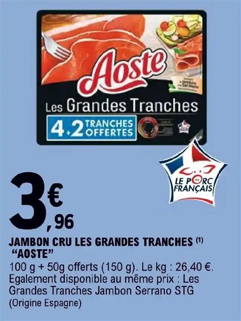 Promo JAMBON CRU LES GRANDES TRANCHES ¹ AOSTE chez E Leclerc