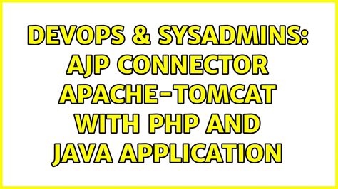 DevOps SysAdmins AJP Connector Apache Tomcat With Php And Java