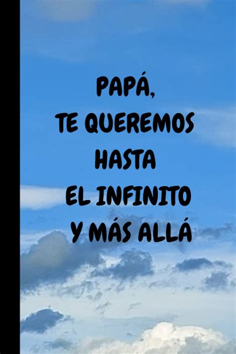 Buy Pap Te Queremos Hasta El Infinito Y M S All El Diario De Un