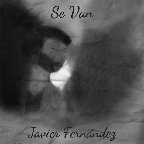 Javier Fernandez Se Van Single Lyrics And Tracklist Genius