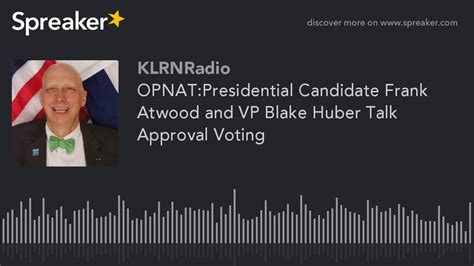 Opnatpresidential Candidate Frank Atwood And Vp Blake Huber Talk