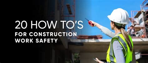 20 How to’s for Construction Work Safety