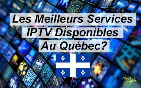 Comment profiter de l IPTV au Québec Canada Nos astuces et