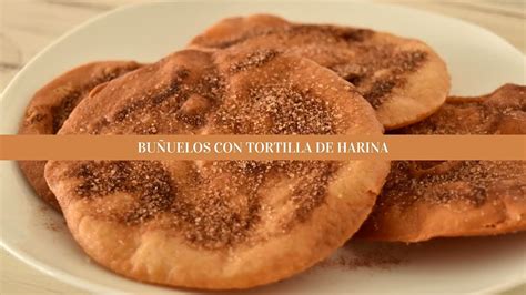 Arriba Imagen Receta Para Hacer Bu Uelos Con Tortilla De Harina