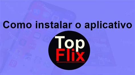 Como Instalar O Aplicativo Topflix