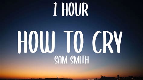 Sam Smith How To Cry Hour Lyrics Youtube