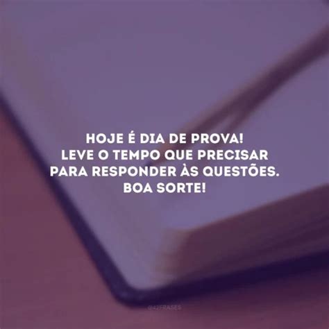 Frases De Boa Prova Para Acalmar E Desejar Sorte Aos Alunos