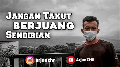 Motivasi Jangan Takut Berjuang Sendirian By Abdi Suardin Youtube