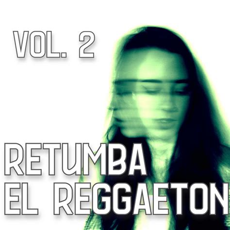 Retumba El Reggaetón Vol 2 Compilation By Various Artists Spotify