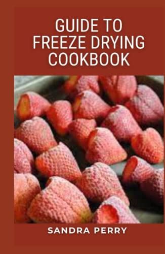 Guide To Freeze Drying Cookbook A Variety Of Items Are Freeze Dried In