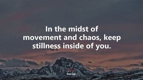 631505 In The Midst Of Movement And Chaos Keep Stillness Inside Of You Deepak Chopra Quote