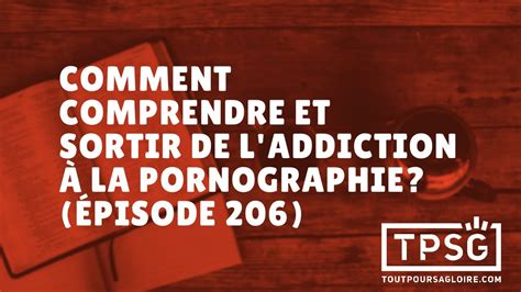 Comment comprendre et sortir de l addiction à la pornographie Épisode