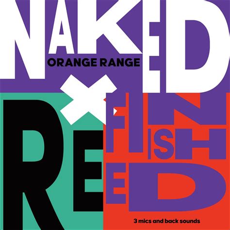 Naked X Refinished 3 Mics And Back Sounds By Orange Range On Apple Music