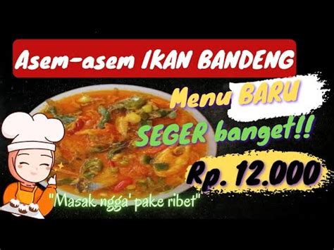 Resep Ikan Bandeng Asem Asem Kemangi Pedes Gurih Pasti Seger Banget