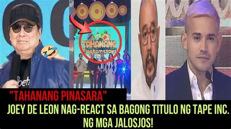 Eat Bulaga Joey De Leon Nag React Sa Bagong Title Ng Tape Inc