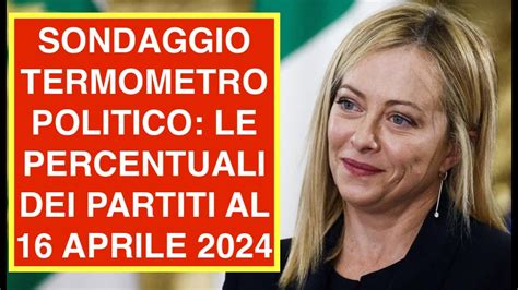 Sondaggio Termometro Politico Le Percentuali Dei Partiti Al Aprile