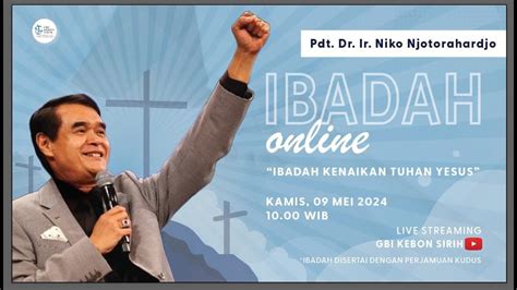 Ibadah Online Gbi Kebon Sirihibadah Kenaikan Tuhan Yesus Pdt Dr Ir