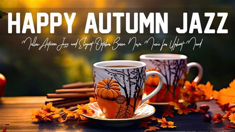 Happy Autumn Jazz Mellow Autumn Jazz And Elegant October Bossa Nova