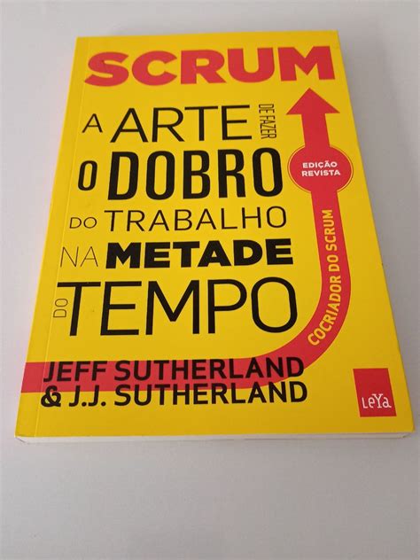 Livro Scrum A Arte De Fazer O Dobro Do Trabalho Na Metade Do Tempo