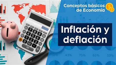 Inflación y deflación Causas y consecuencias Conceptos básicos de