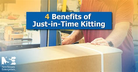 4 Benefits Of Just In Time Kitting NewStream Enterprises