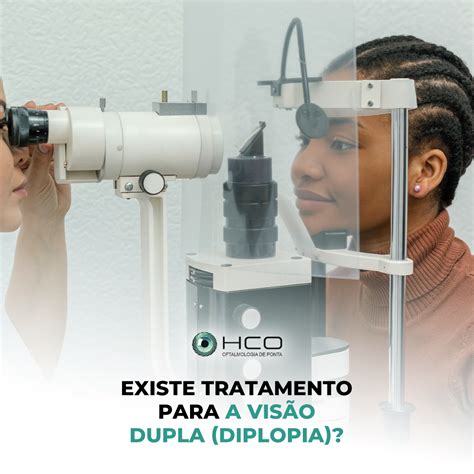 Existe Tratamento Para A Visão Dupla Diplopia Hco Uberlândia