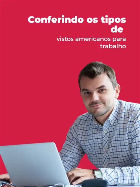 Conferindo Os Tipos De Vistos Americanos Para Trabalho