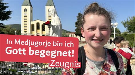 In Medjugorje bin ich Gott begegnet berührendes Zeugnis von Jenny