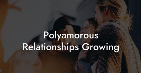 Polyamorous Relationships Growing The Monogamy Experiment