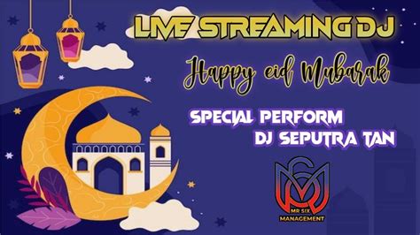 Live Streaming Dj Happy Eid Mubarak Special Perform Dj