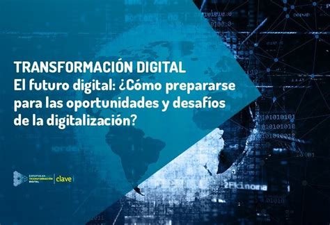 El Futuro Digital C Mo Prepararse Para La Digitalizaci N Clavei