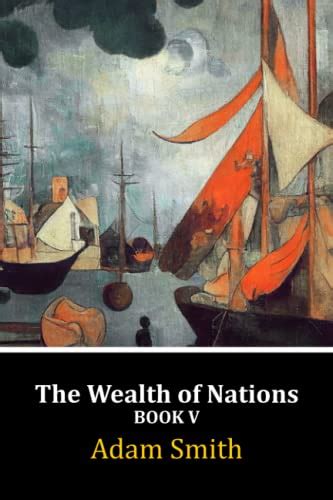 The Wealth Of Nations Book V By Adam Smith Goodreads