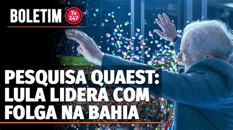 Boletim Pesquisa Quaest Lula Lidera Folga Na Bahia Youtube