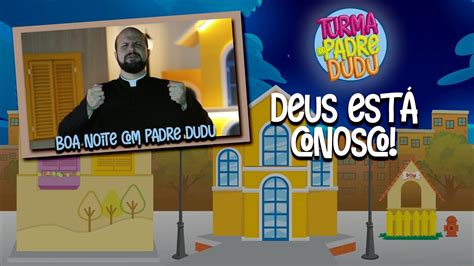 Boa Noite Padre Dudu Deus Est Conosco Youtube